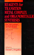 Inorganic Syntheses, Volume 28: Reagents for Transition Metal Complex and Organometallic Syntheses - Angelici, Robert J (Editor)