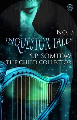 Inquestor Tales Three: The Child Collector - Somtow, S P