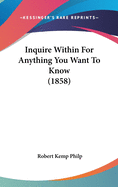 Inquire Within For Anything You Want To Know (1858)