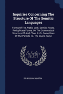 Inquiries Concerning The Structure Of The Semitic Languages: Forms Of The Arabic Verb. Semitic Roots. Reduplicate Forms. On The Grammatical Structure Of Joel, Chap. Ii. On Some Uses Of The Particle Eo. The Divine Name