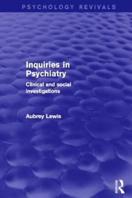 Inquiries in Psychiatry: Clinical and Social Investigations - Lewis, Aubrey