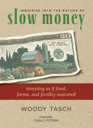 Inquiries Into the Nature of Slow Money: Investing as If Food, Farms, and Fertility Mattered