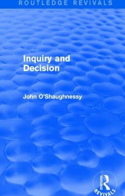 Inquiry and Decision (Routledge Revivals) - O'Shaughnessy, John