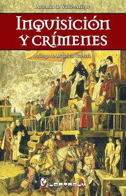 Inquisicion y Crimenes: Prologo de Mauricio Carrera - De Valle - Arizpe, Artemio