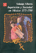 Inquisicion y Sociedad En Mexico (The Inquisition and Society in Mexico): 1571-1700