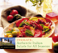 Insalate: Authentic Italian Salads for All Seasons - Simon, Susan, and Bellati, Manfredi (Photographer), and Eskite, Richard (Photographer)