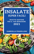 Insalate Super Facili 2021 (Super Easy Salad Recipes 2021 Italian Edition): Ricette Gustose Per Il Tuo Benessere