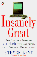 Insanely Great: The Life and Times of Macintosh, the Computer That Changed Everything