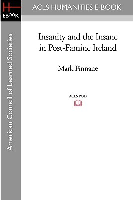 Insanity and the Insane in Post-Famine Ireland - Finnane, Mark