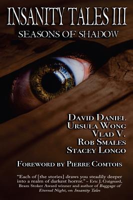 Insanity Tales III: Seasons of Shadow - Longo, Stacey, and Wong, Ursula, and Daniel, David