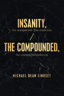 Insanity, the Unexpected (The Molecule): The Compounded, the Unexpected Molecule