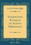 Inscriptions Runiques Du Slesvig M?ridional (Classic Reprint)