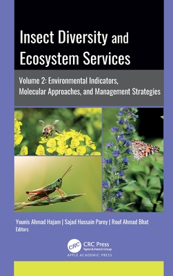 Insect Diversity and Ecosystem Services: Volume 2: Environmental Indicators, Molecular Approaches, and Management Strategies - Hajam, Younis Ahmad (Editor), and Parey, Sajad Hussain (Editor), and Bhat, Rouf Ahmad (Editor)