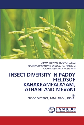 Insect Diversity in Paddy Fieldsof Kanakkampalayam, Athani and Mevani - Sivaprakasam, Umamaheswari, and Syed Ali Fathima K M, Madhiyazhagan P, and Preethi M, Rajarajeswari A