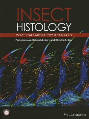 Insect Histology: Practical Laboratory Techniques - Barbosa, Pedro, and Berry, Deborah, and Kary, Christina K.