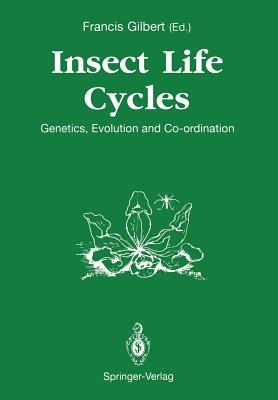 Insect Life Cycles: Genetics, Evolution and Co-Ordination - Gilbert, Francis, Dr. (Editor)
