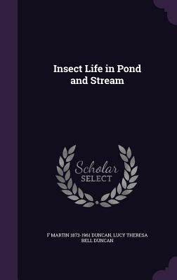 Insect Life in Pond and Stream - Duncan, F Martin 1873-1961, and Duncan, Lucy Theresa Bell