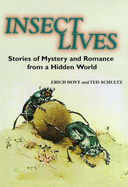 Insect Lives: Stories of Mystery and Romance from a Hidden World - Hoyt, Erich, and Schultz, Ted