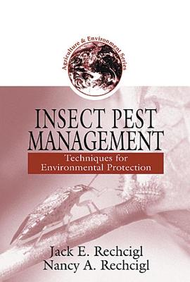 Insect Pest Management: Techniques for Environmental Protection - Rechcigl, Jack E (Editor), and Rechcigl, Nancy A (Editor)