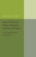 Insect Pests and Fungus Diseases of Fruit and Hops: A Complete Manual for Growers