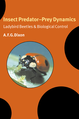 Insect Predator-Prey Dynamics: Ladybird Beetles and Biological Control - Dixon, A F G