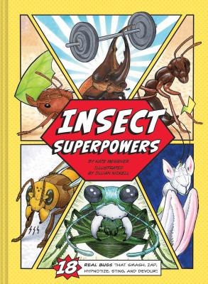 Insect Superpowers: 18 Real Bugs That Smash, Zap, Hypnotize, Sting, and Devour! (Insect Book for Kids, Book about Bugs for Kids) - Messner, Kate