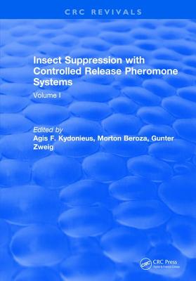 Insect Suppression with Controlled Release Pheromone Systems: Volume I - Kydonieus, A.F.