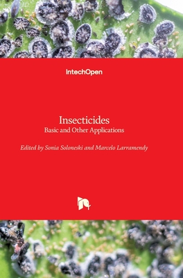 Insecticides: Basic and Other Applications - Larramendy, Marcelo (Editor), and Soloneski, Sonia (Editor)