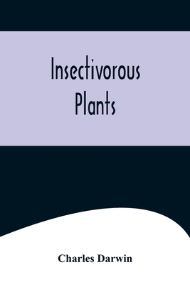 Insectivorous Plants - Darwin, Charles