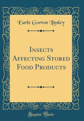 Insects Affecting Stored Food Products (Classic Reprint) - Linsley, Earle Gorton