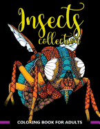 Insects Collection Coloring Book for Adults: Stunning Coloring Patterns of Grubs, Dragonfly, Hornet, Cricket, Grasshopper, Bee, Spider, Ant, Mosquito and More ..