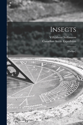 Insects [microform]: [preface] - Stefansson, Vilhjalmur 1879-1962, and Canadian Arctic Expedition (1913-1918) (Creator)