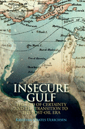 Insecure Gulf: The End of Certainty and the Transition to the Post-oil Era