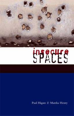 Insecure Spaces: Peacekeeping, Power and Performance in Haiti, Kosovo and Liberia - Henry, Doctor Marsha, and Higate, Doctor Paul