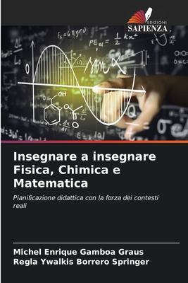 Insegnare a insegnare Fisica, Chimica e Matematica - Gamboa Graus, Michel Enrique, and Borrero Springer, Regla Ywalkis