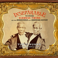 Inseparable Lib/E: The Original Siamese Twins and Their Rendezvous with American History