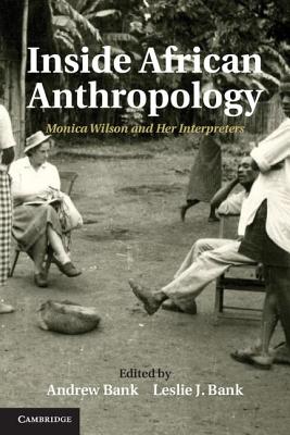 Inside African Anthropology: Monica Wilson and her Interpreters - Bank, Andrew (Editor), and Bank, Leslie J. (Editor)