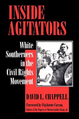 Inside Agitators: White Southerners in the Civil Rights Movement - Chappell, David L, Professor