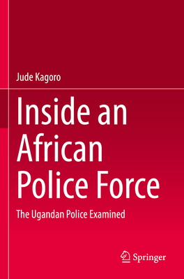 Inside an African Police Force: The Ugandan Police Examined - Kagoro, Jude