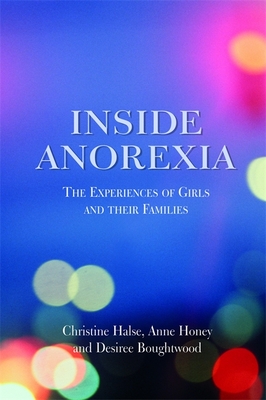 Inside Anorexia: The Experiences of Girls and Their Families - Boughtwood, Desiree, and Halse, Christine, and Honey, Anne