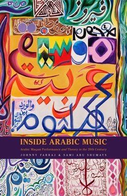 Inside Arabic Music: Arabic Maqam Performance and Theory in the 20th Century - Farraj, Johnny, and Shumays, Sami Abu