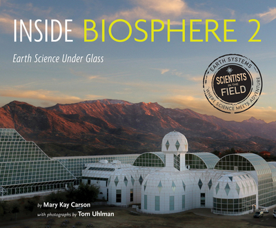 Inside Biosphere 2: Earth Science Under Glass - Carson, Mary Kay
