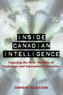 Inside Canadian Intelligence: Exposing the New Realities of Espionage and International Terrorism