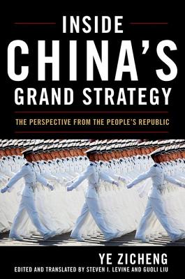 Inside China's Grand Strategy: The Perspective from the People's Republic - Zicheng, Ye, and Levine, Steven I (Editor), and Liu, Guoli (Editor)