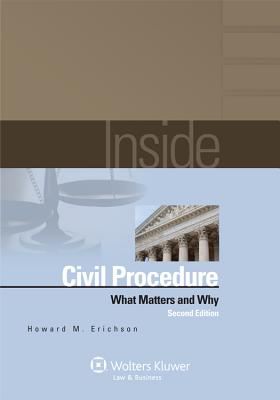 Inside Civil Procedure: What Matters & Why - Erichson, Howard M