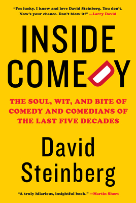 Inside Comedy: The Soul, Wit, and Bite of Comedy and Comedians of the Last Five Decades - Steinberg, David
