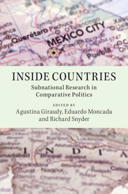 Inside Countries: Subnational Research in Comparative Politics - Giraudy, Agustina (Editor), and Moncada, Eduardo (Editor), and Snyder, Richard (Editor)