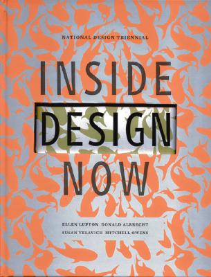 Inside Design Now: National Design Triennial - Albrecht, Donald, and Lupton, Ellen, and Owens, Mitchell