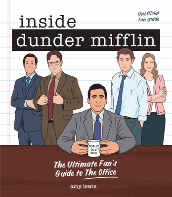 Inside Dunder Mifflin: The Ultimate Fan's Guide to the Office - Lewis, Amy