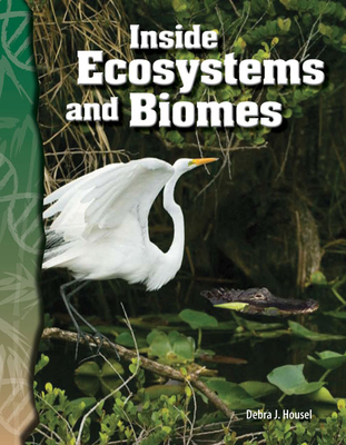 Inside Ecosystems and Biomes - Housel, Debra J